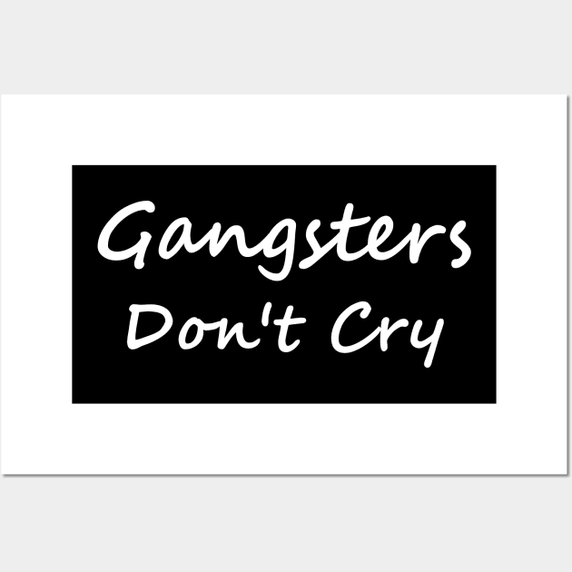 Gangsters Don't Cry Wall Art by sandyrm